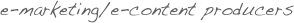 e-marketing/e-content producers